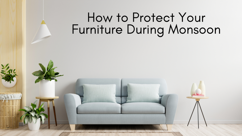 Essential Monsoon Care Tips to Protect Your Wooden Furniture from Moisture Damage